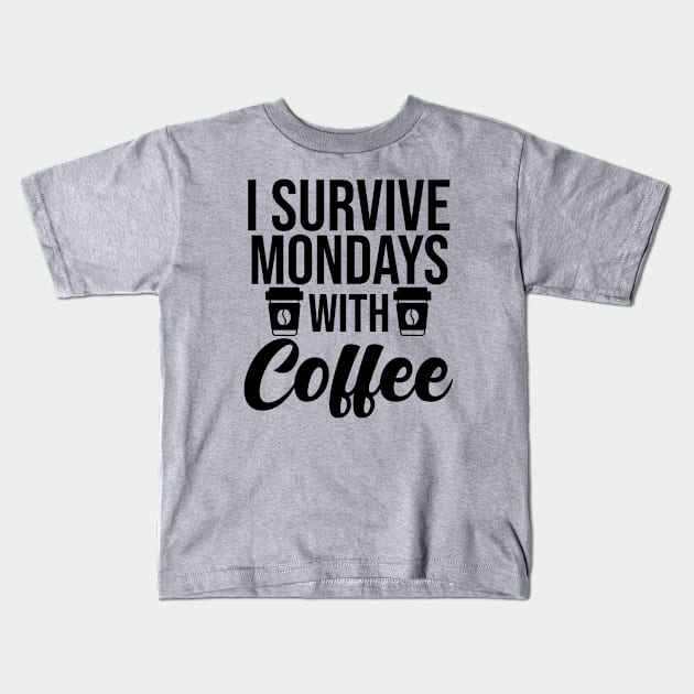 I Survived Mondays With Coffee Kids T-Shirt by Ericokore